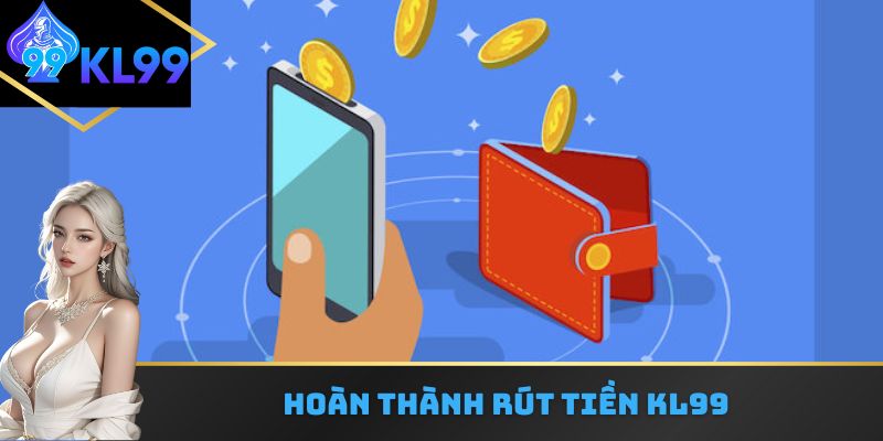 Hoàn thành rút tiền kl99