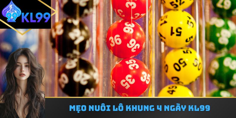 Mẹo nuôi lô khung 4 ngày KL99