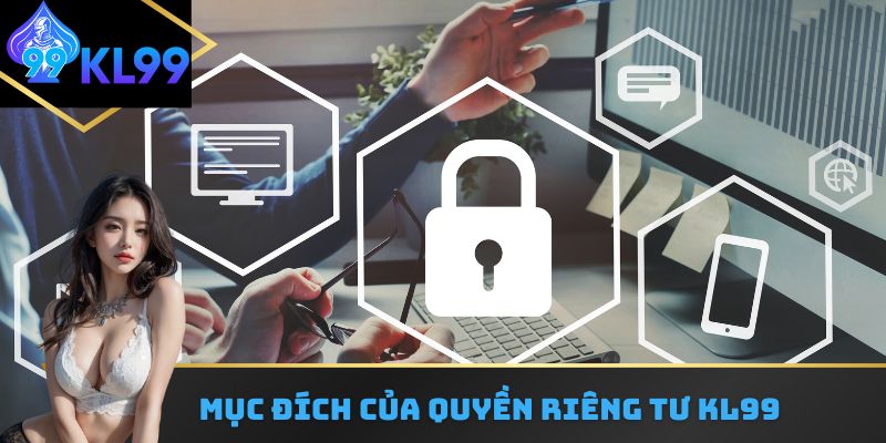 Mục đích của quyền riêng tư KL99